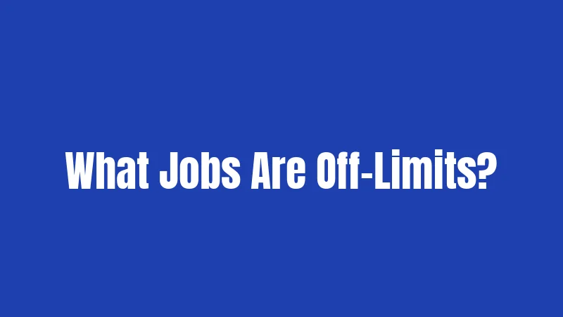 What Jobs Are Off-Limits?