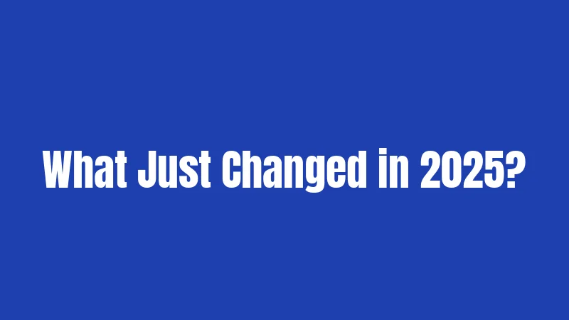 What Just Changed in 2025?