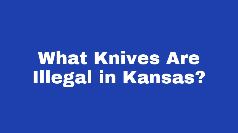 What Knives Are Illegal in Kansas?