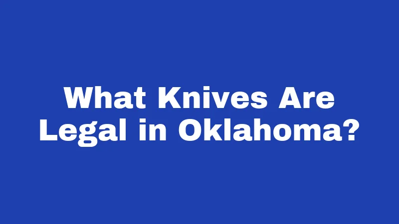 What Knives Are Legal in Oklahoma?