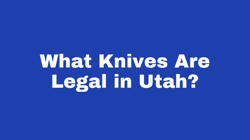 What Knives Are Legal in Utah?