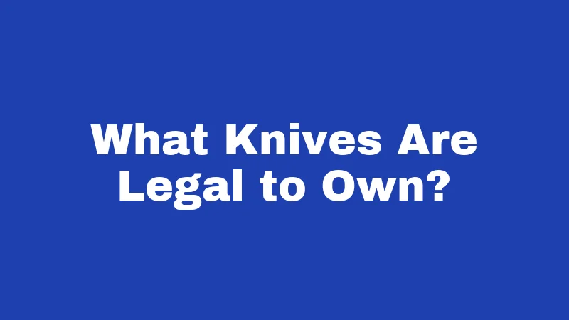 What Knives Are Legal to Own?