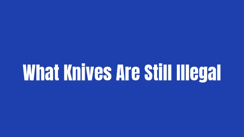 What Knives Are Still Illegal
