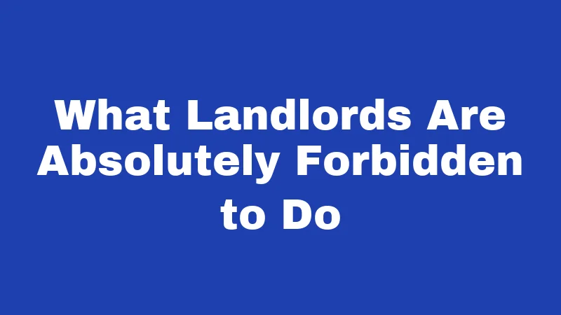 What Landlords Are Absolutely Forbidden to Do