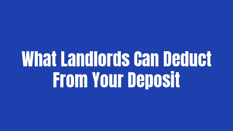 California Security Deposit Laws (2026): What Landlords Can't Do With Your Money 2 What Landlords Can Deduct From Your Deposit