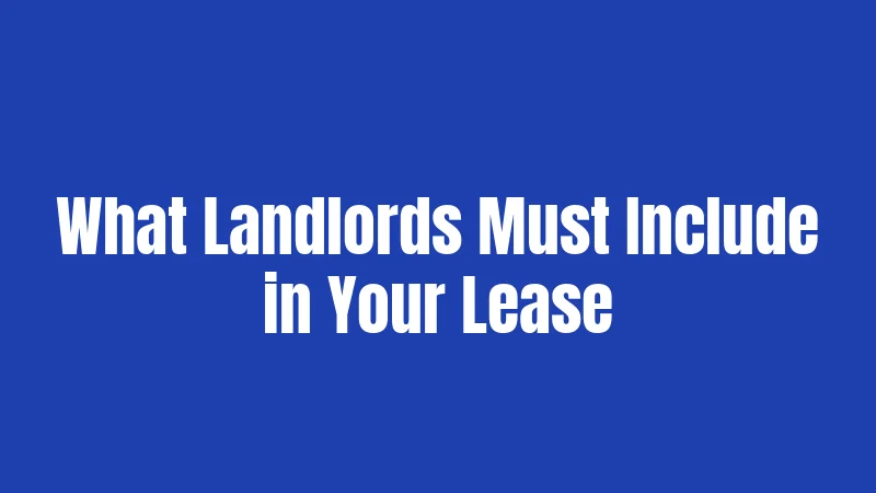 What Landlords Must Include in Your Lease