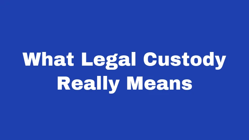 What Legal Custody Really Means