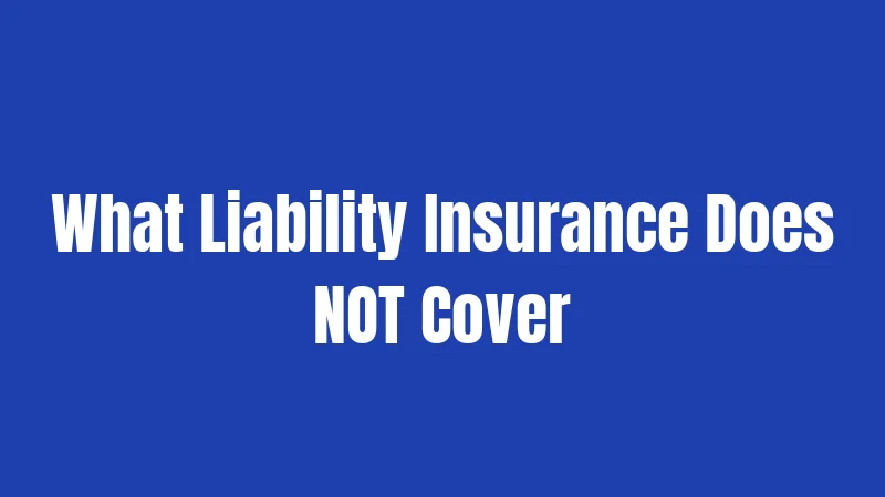What Liability Insurance Does NOT Cover