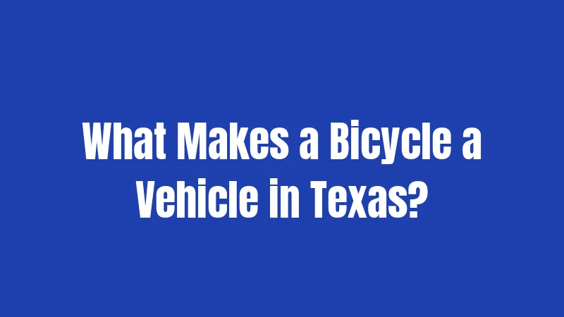 What Makes a Bicycle a Vehicle in Texas?