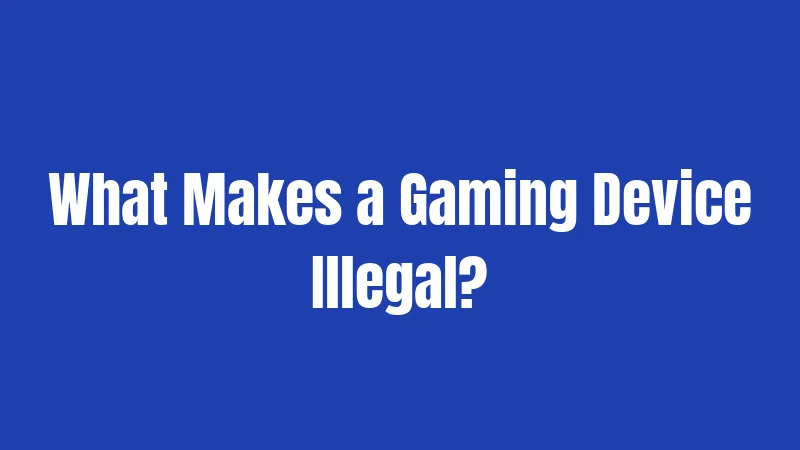 What Makes a Gaming Device Illegal?