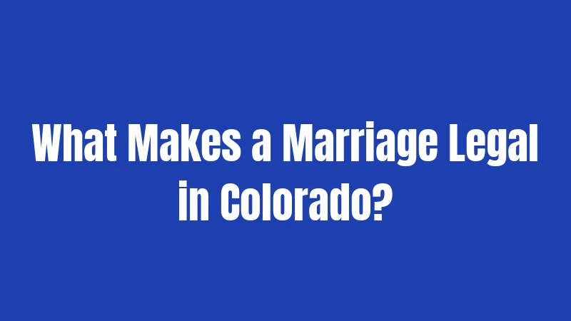 What Makes a Marriage Legal in Colorado?
