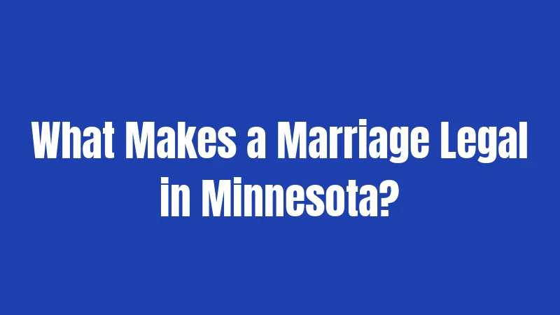 What Makes a Marriage Legal in Minnesota?