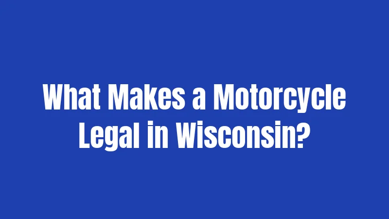 What Makes a Motorcycle Legal in Wisconsin?