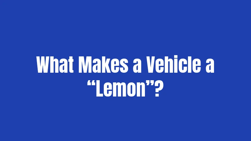 What Makes a Vehicle a “Lemon”?