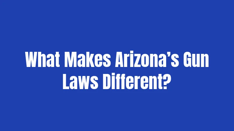 Arizona Gun Laws in 2026: What You Actually Need to Know Right Now 1 What Makes Arizona’s Gun Laws Different?
