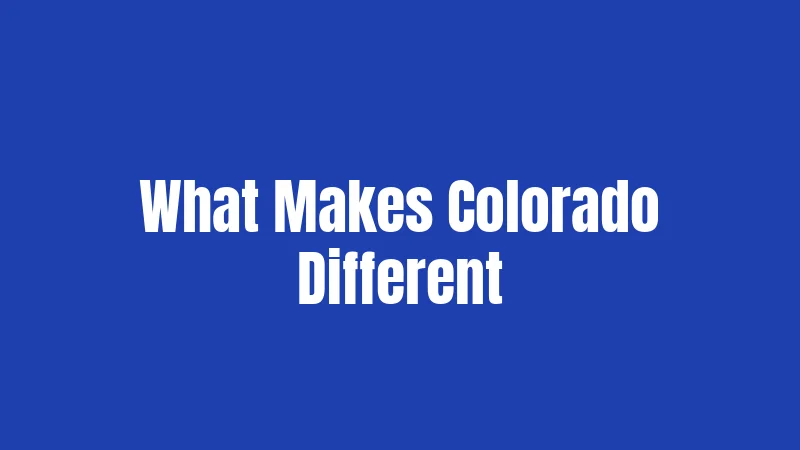 What Makes Colorado Different