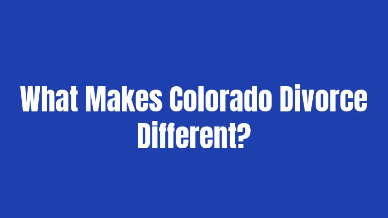 What Makes Colorado Divorce Different?