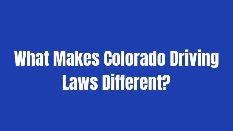 What Makes Colorado Driving Laws Different?