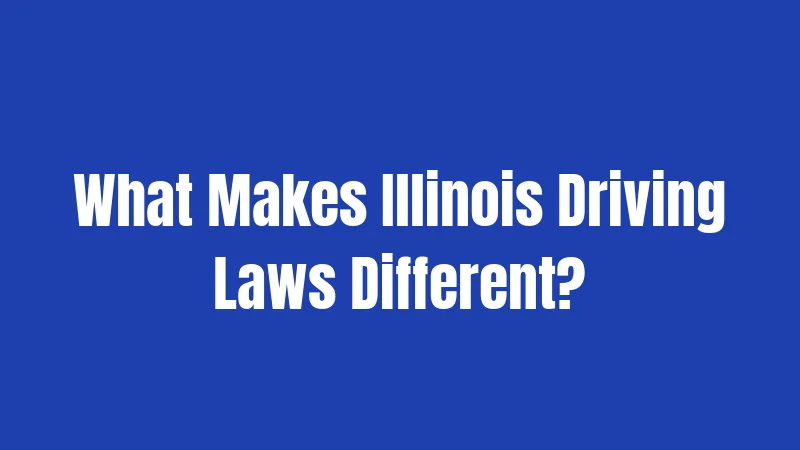 What Makes Illinois Driving Laws Different?