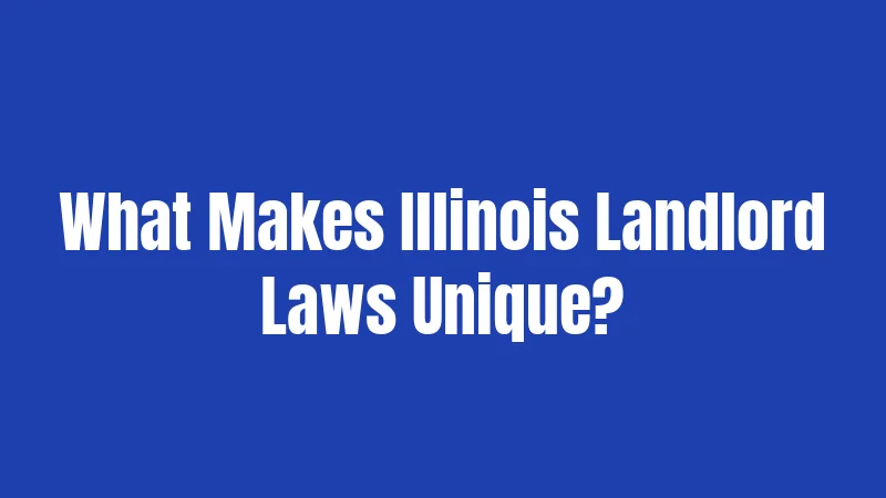 Illinois Landlord Laws in 2026: What's Actually Changed 1 What Makes Illinois Landlord Laws Unique?