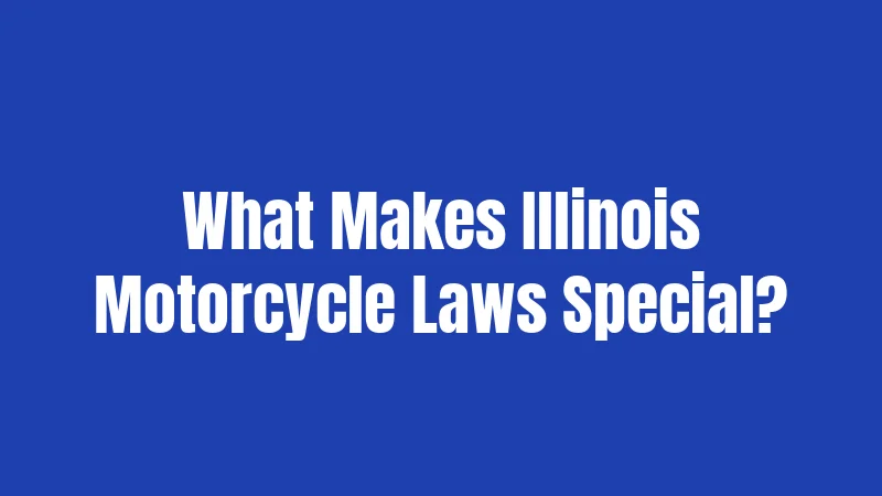 What Makes Illinois Motorcycle Laws Special?