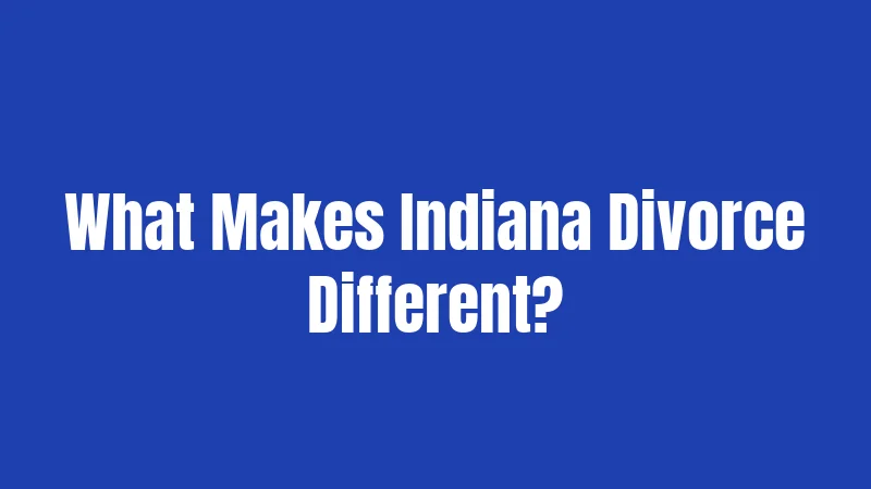 What Makes Indiana Divorce Different?