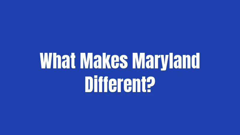 What Makes Maryland Different?