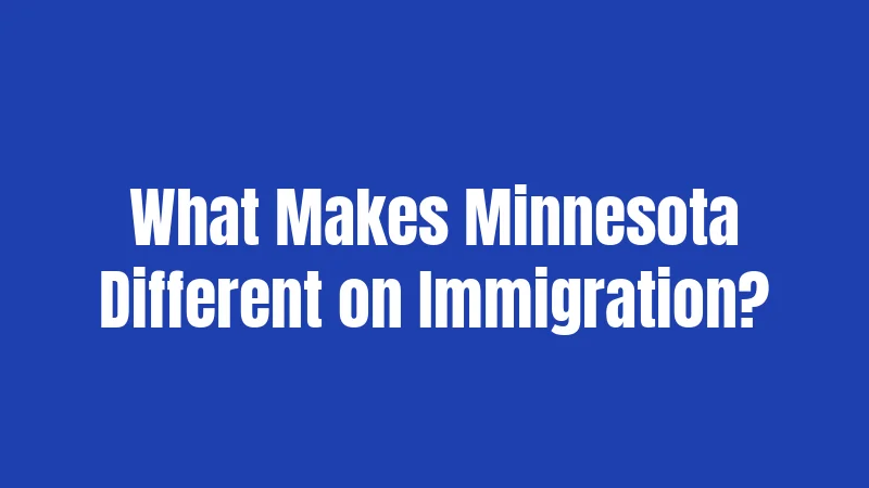 What Makes Minnesota Different on Immigration?