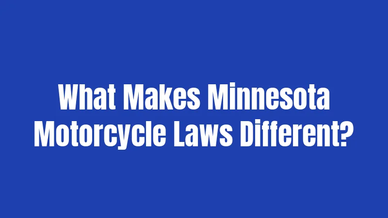 What Makes Minnesota Motorcycle Laws Different?