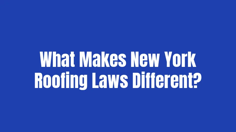 What Makes New York Roofing Laws Different?