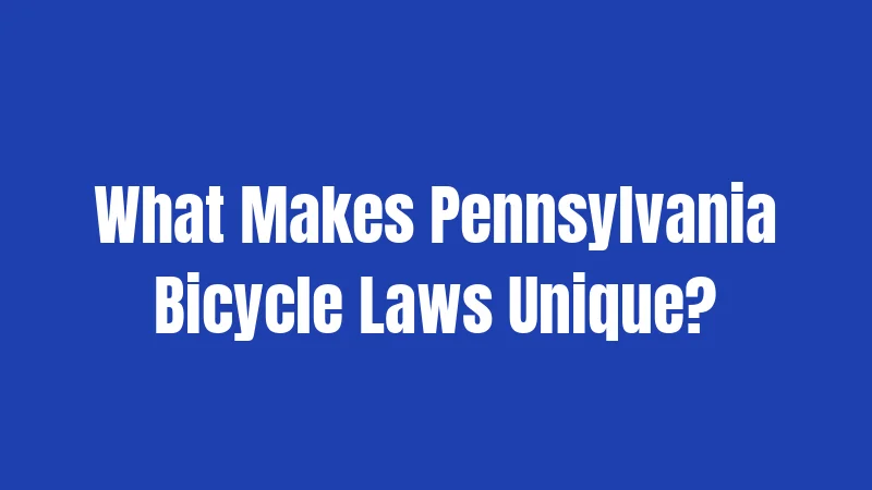 What Makes Pennsylvania Bicycle Laws Unique?