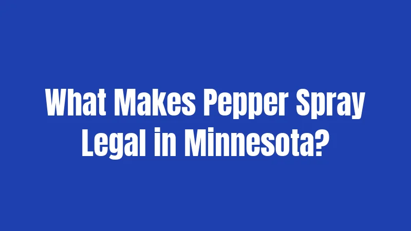 What Makes Pepper Spray Legal in Minnesota?