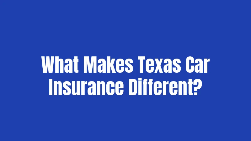 What Makes Texas Car Insurance Different?