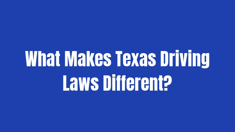 What Makes Texas Driving Laws Different?