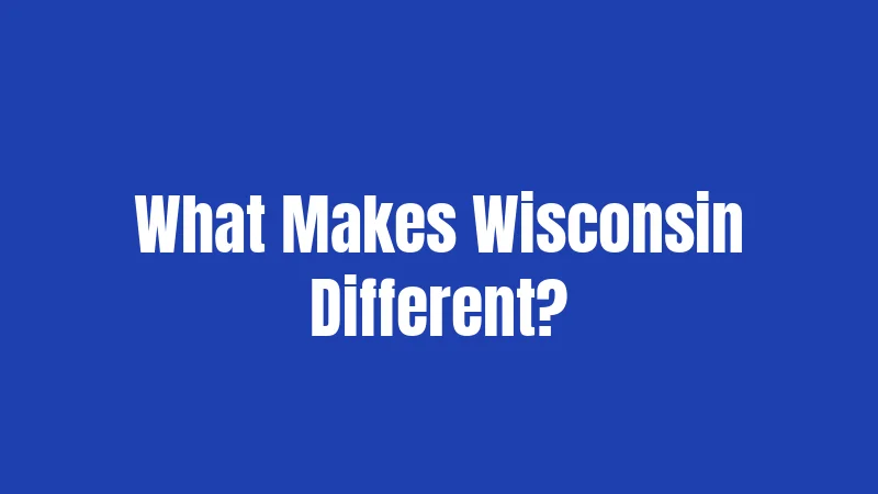 What Makes Wisconsin Different?