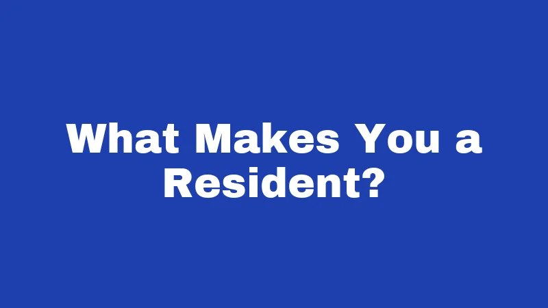 What Makes You a Resident?
