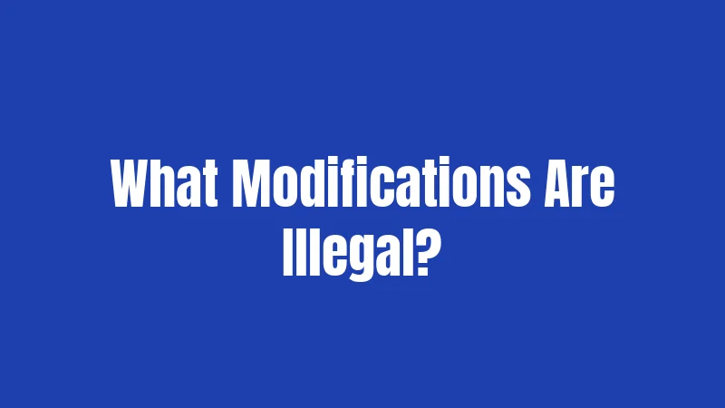 What Modifications Are Illegal?