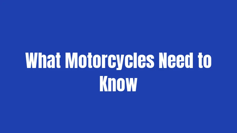 What Motorcycles Need to Know