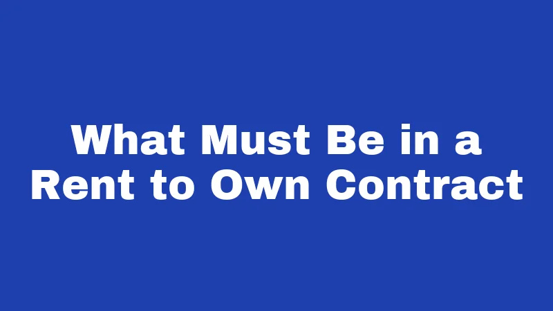 What Must Be in a Rent to Own Contract