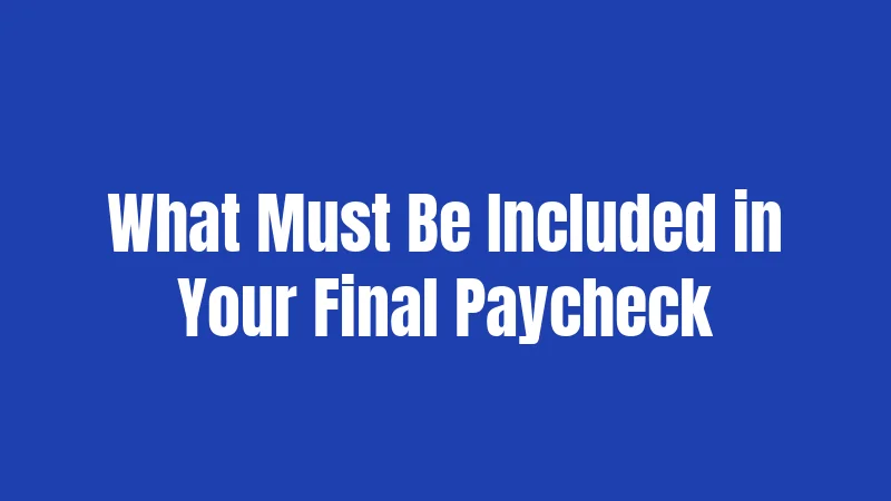 Florida Final Paycheck Laws (2026): Your Money, Your Rights 2 What Must Be Included in Your Final Paycheck