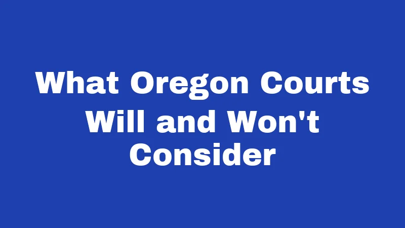 What Oregon Courts Will and Won't Consider