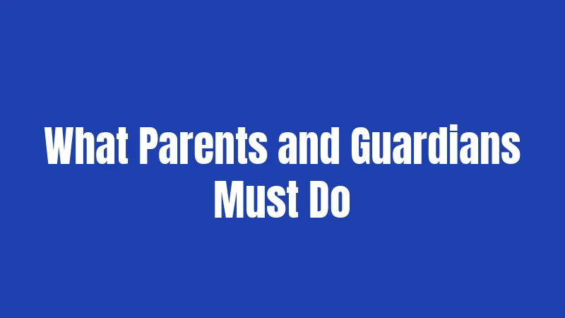 What Parents and Guardians Must Do