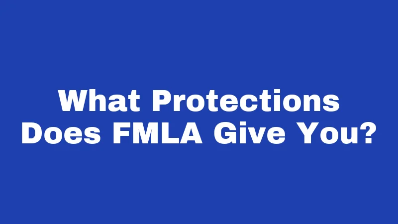 FMLA Laws in Oklahoma (2026): Your Job Is Protected 3 What Protections Does FMLA Give You?
