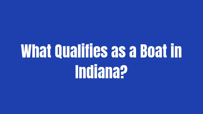 What Qualifies as a Boat in Indiana?