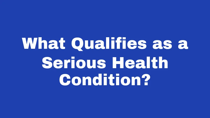 What Qualifies as a Serious Health Condition?