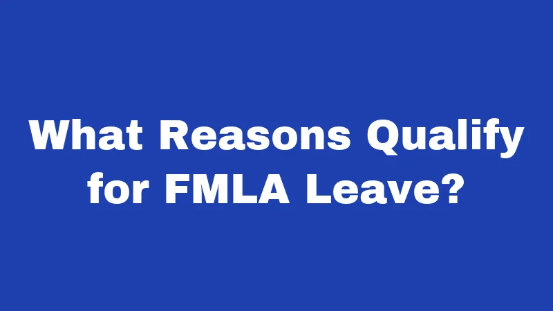 FMLA Laws in Kansas (2026): Your Job Is Protected 2 What Reasons Qualify for FMLA Leave?