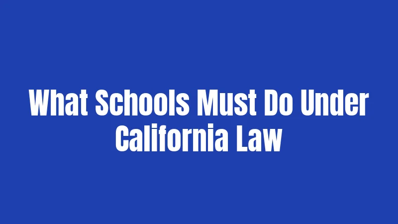 What Schools Must Do Under California Law