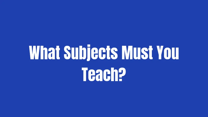 What Subjects Must You Teach?