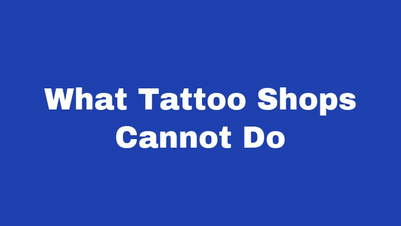 What Tattoo Shops Cannot Do