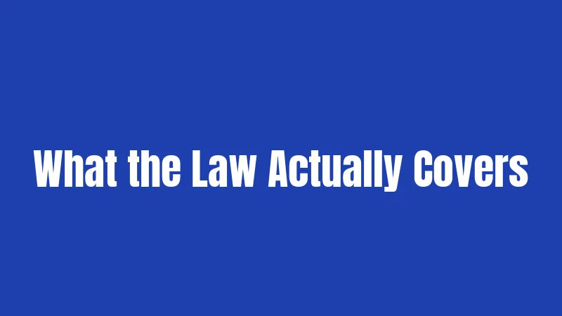 What the Law Actually Covers